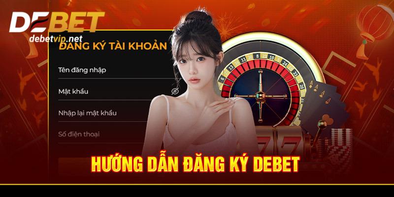 Hướng dẫn anh em đăng ký tài khoản Debet